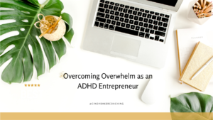 Overcoming Overwhelm as an ADHD Entrepreneur