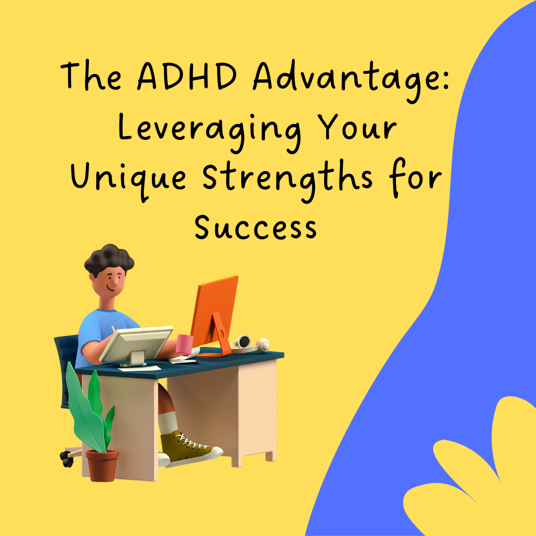 The ADHD Advantage Leveraging Your Unique Strengths for Success